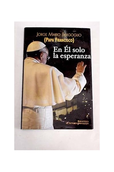 En él Solo La Esperanza: Ejercicios Espirituales A Los Obispos Españoles (15 Al 22 De Enero De 2006)